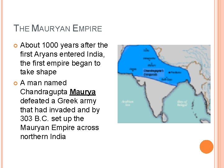 THE MAURYAN EMPIRE About 1000 years after the first Aryans entered India, the first