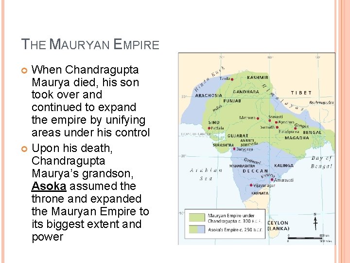 THE MAURYAN EMPIRE When Chandragupta Maurya died, his son took over and continued to