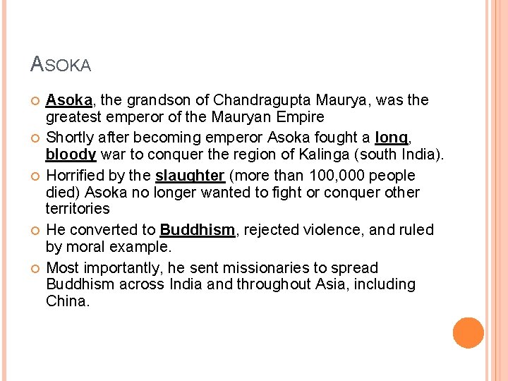 ASOKA Asoka, the grandson of Chandragupta Maurya, was the greatest emperor of the Mauryan