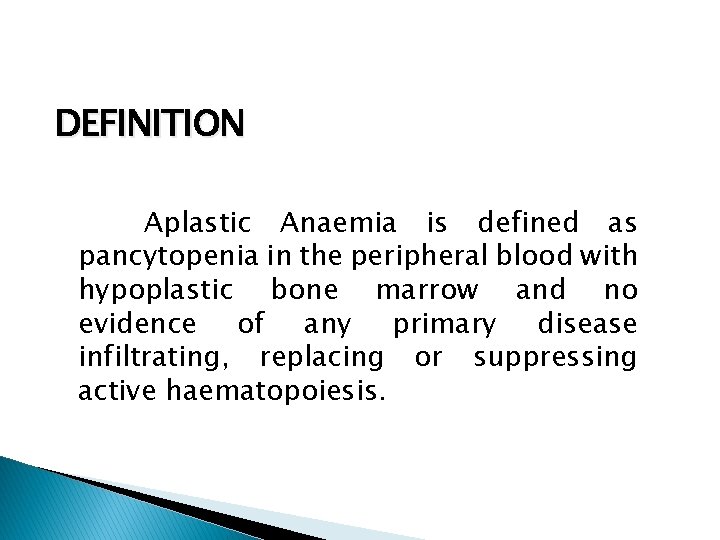 DEFINITION Aplastic Anaemia is defined as pancytopenia in the peripheral blood with hypoplastic bone