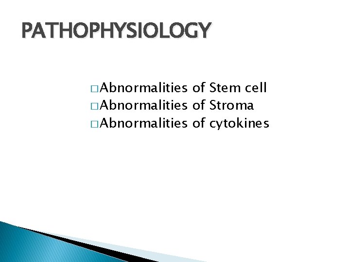PATHOPHYSIOLOGY � Abnormalities of Stem cell � Abnormalities of Stroma � Abnormalities of cytokines
