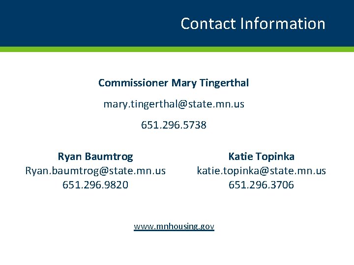 Contact Information Commissioner Mary Tingerthal mary. tingerthal@state. mn. us 651. 296. 5738 Ryan Baumtrog
