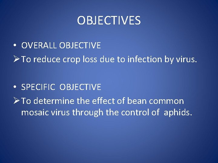 OBJECTIVES • OVERALL OBJECTIVE Ø To reduce crop loss due to infection by virus.
