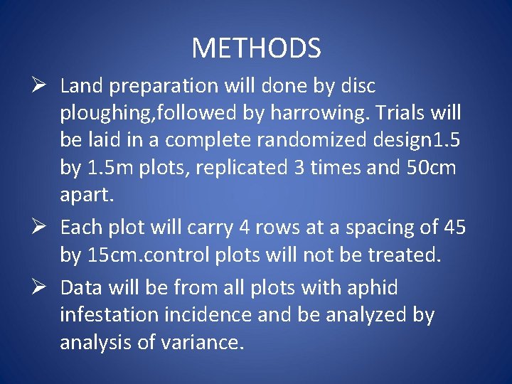 METHODS Ø Land preparation will done by disc ploughing, followed by harrowing. Trials will
