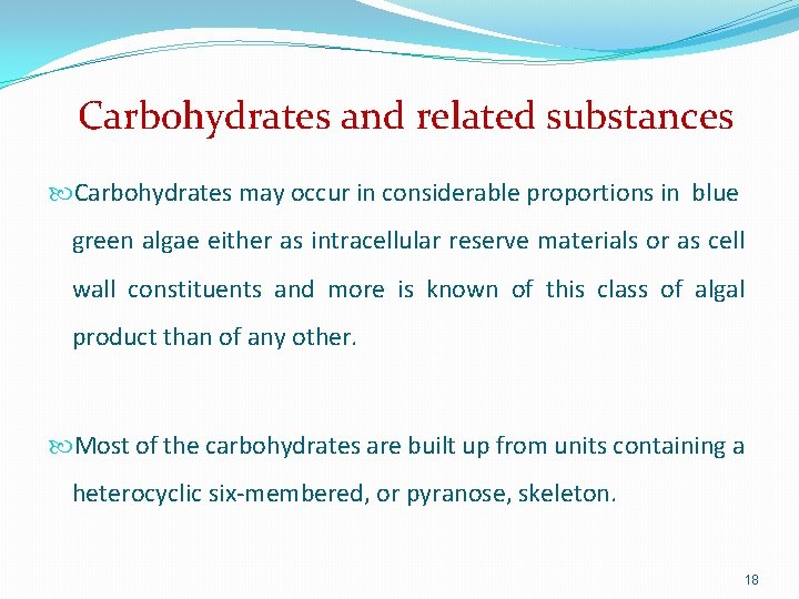 Carbohydrates and related substances Carbohydrates may occur in considerable proportions in blue green algae