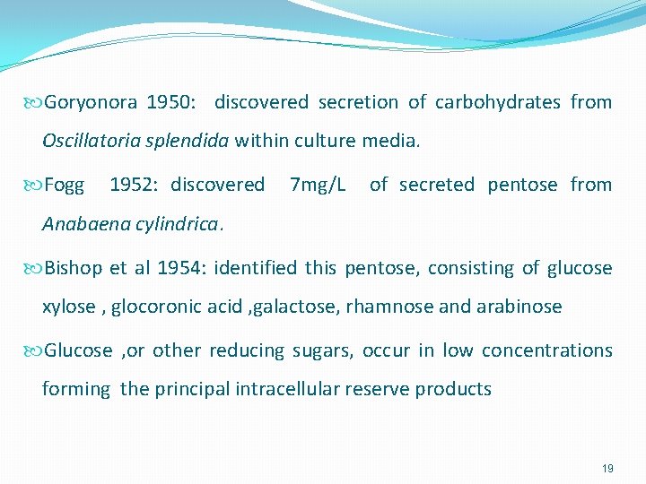  Goryonora 1950: discovered secretion of carbohydrates from Oscillatoria splendida within culture media. Fogg