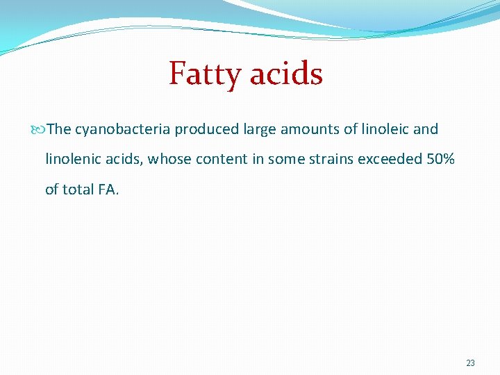 Fatty acids The cyanobacteria produced large amounts of linoleic and linolenic acids, whose content