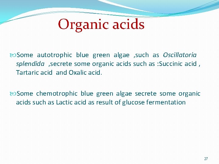 Organic acids Some autotrophic blue green algae , such as Oscillatoria splendida , secrete