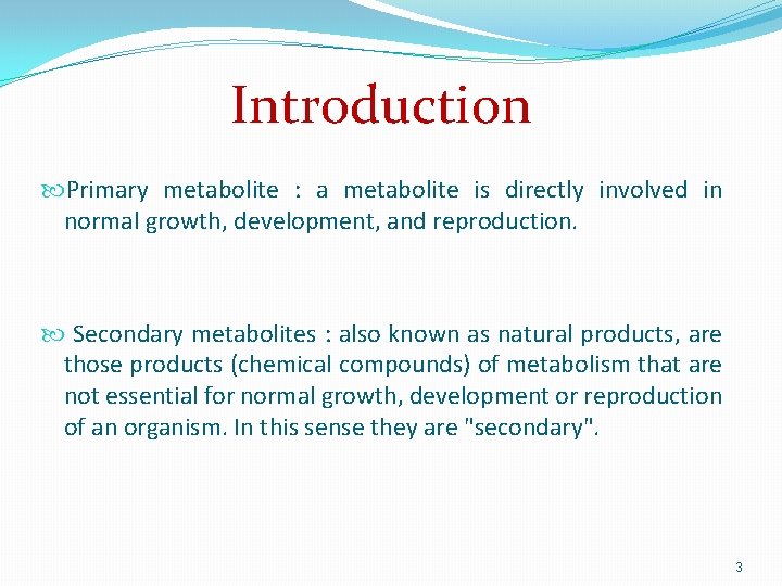 Introduction Primary metabolite : a metabolite is directly involved in normal growth, development, and