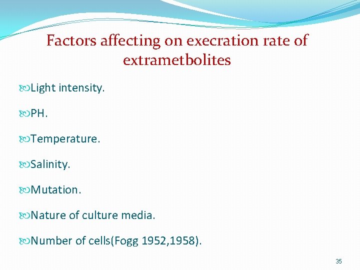 Factors affecting on execration rate of extrametbolites Light intensity. PH. Temperature. Salinity. Mutation. Nature