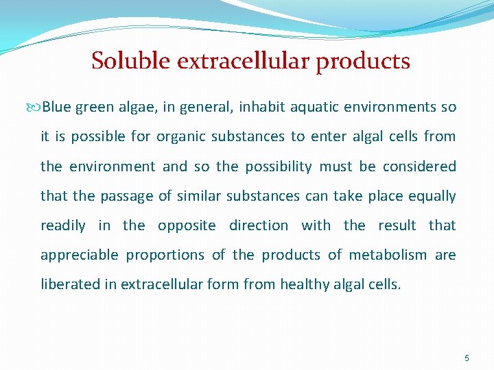 Soluble extracellular products Blue green algae, in general, inhabit aquatic environments so it is