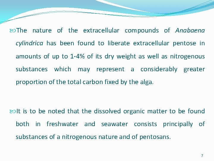  The nature of the extracellular compounds of Anabaena cylindrica has been found to