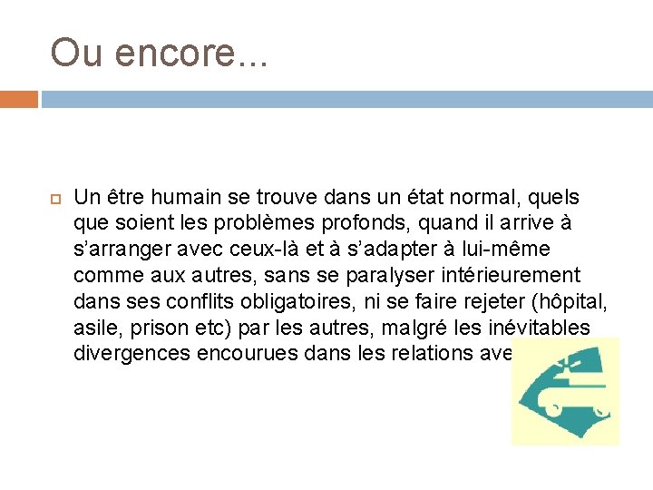 Ou encore. . . Un être humain se trouve dans un état normal, quels