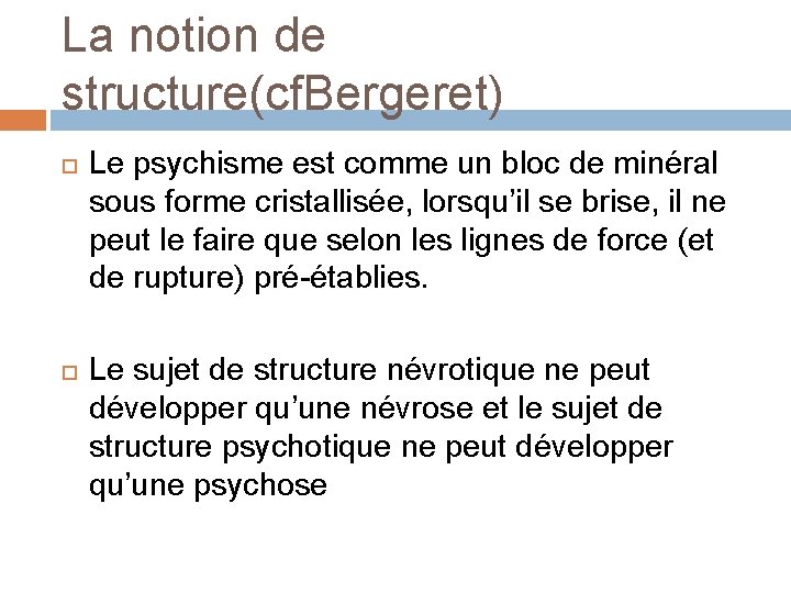 La notion de structure(cf. Bergeret) Le psychisme est comme un bloc de minéral sous