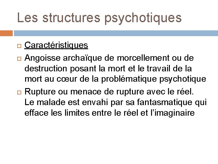 Les structures psychotiques Caractéristiques Angoisse archaïque de morcellement ou de destruction posant la mort
