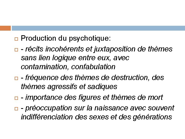  Production du psychotique: - récits incohérents et juxtaposition de thèmes sans lien logique