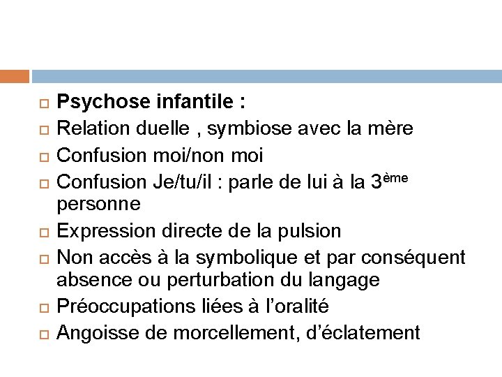  Psychose infantile : Relation duelle , symbiose avec la mère Confusion moi/non moi