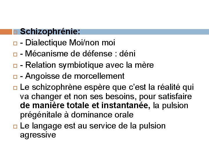  Schizophrénie: - Dialectique Moi/non moi - Mécanisme de défense : déni - Relation