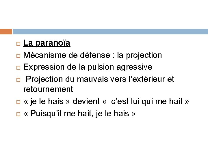  La paranoïa Mécanisme de défense : la projection Expression de la pulsion agressive