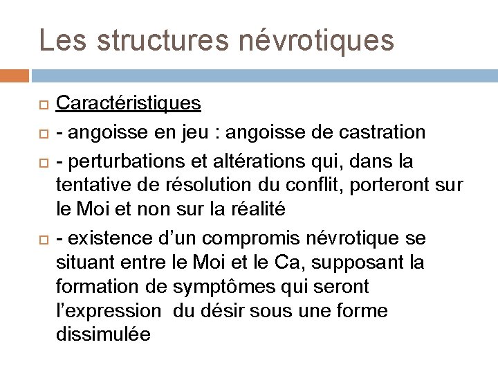 Les structures névrotiques Caractéristiques - angoisse en jeu : angoisse de castration - perturbations