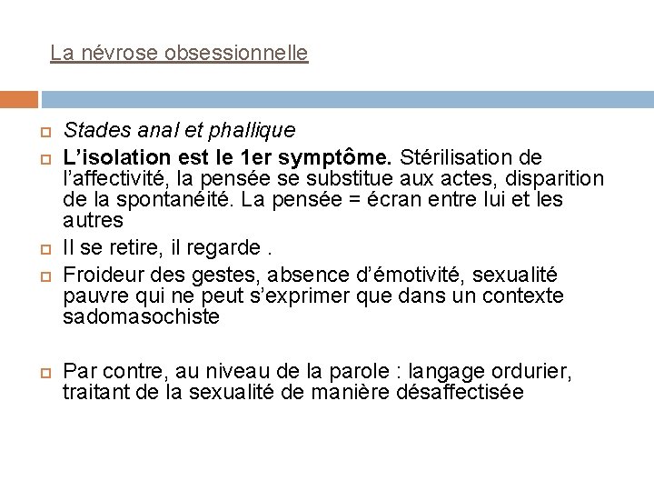 La névrose obsessionnelle Stades anal et phallique L’isolation est le 1 er symptôme. Stérilisation