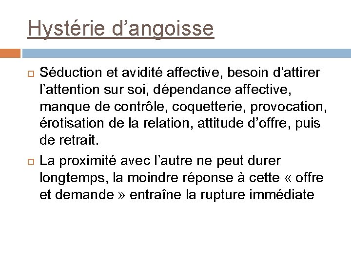 Hystérie d’angoisse Séduction et avidité affective, besoin d’attirer l’attention sur soi, dépendance affective, manque