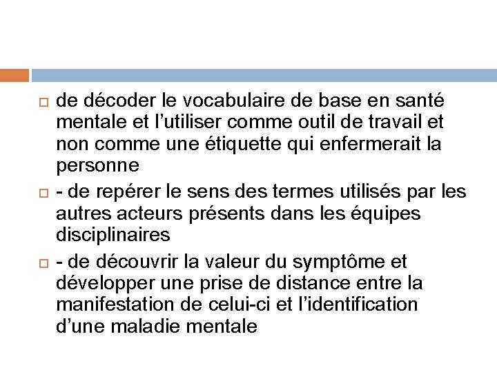  de décoder le vocabulaire de base en santé mentale et l’utiliser comme outil