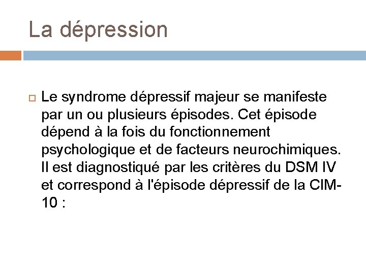 La dépression Le syndrome dépressif majeur se manifeste par un ou plusieurs épisodes. Cet