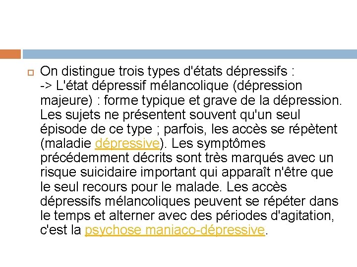  On distingue trois types d'états dépressifs : -> L'état dépressif mélancolique (dépression majeure)