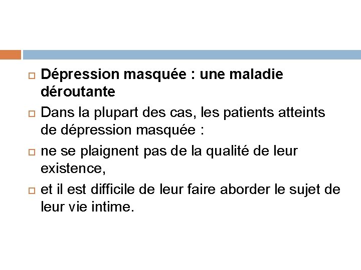  Dépression masquée : une maladie déroutante Dans la plupart des cas, les patients