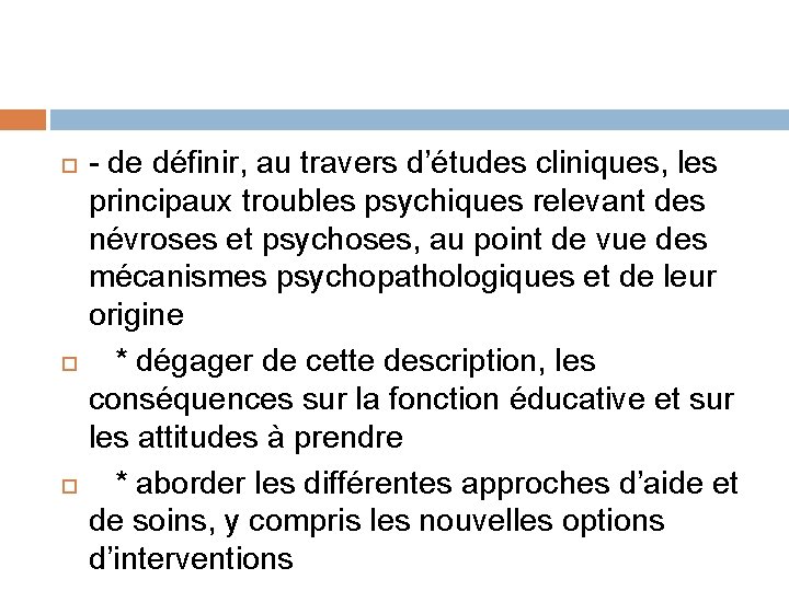  - de définir, au travers d’études cliniques, les principaux troubles psychiques relevant des