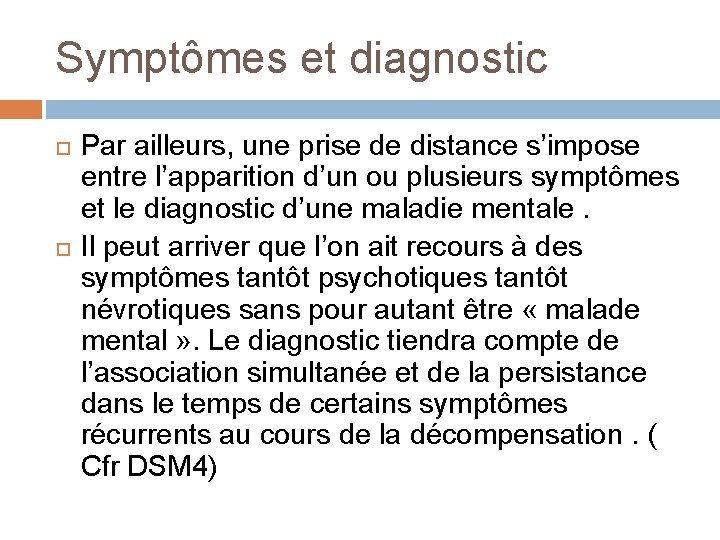 Symptômes et diagnostic Par ailleurs, une prise de distance s’impose entre l’apparition d’un ou