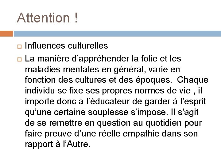 Attention ! Influences culturelles La manière d’appréhender la folie et les maladies mentales en