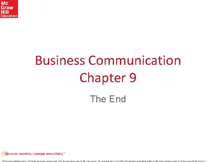 Business Communication Chapter 9 The End ©Mc. Graw-Hill Education. All rights reserved. Authorized only