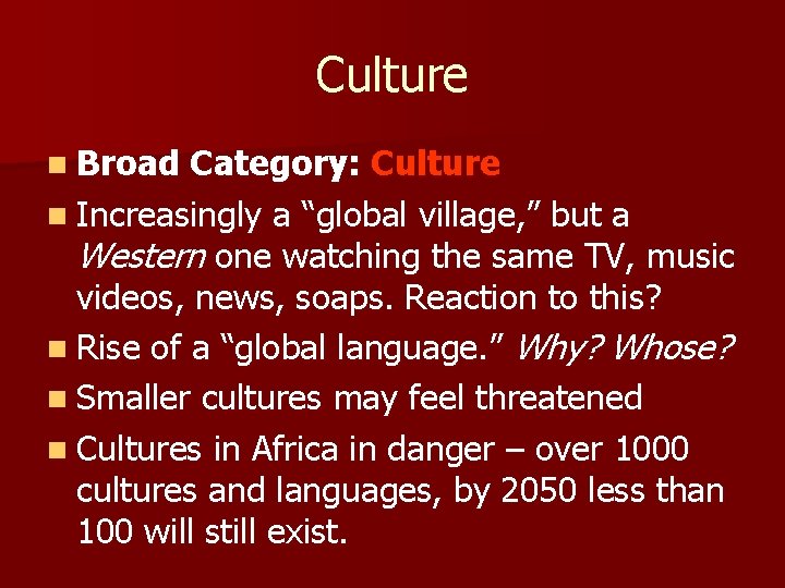 Culture n Broad Category: Culture n Increasingly a “global village, ” but a Western