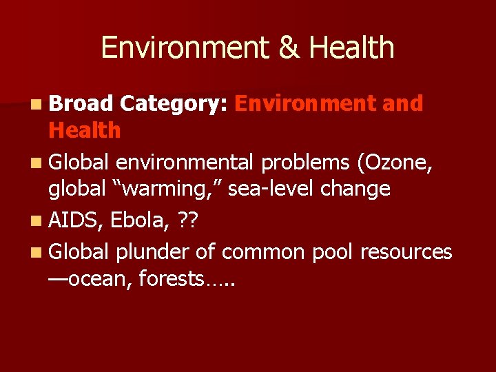 Environment & Health n Broad Category: Environment and Health n Global environmental problems (Ozone,