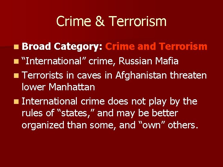 Crime & Terrorism n Broad Category: Crime and Terrorism n “International” crime, Russian Mafia