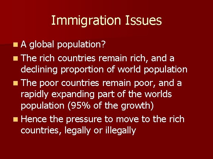 Immigration Issues n. A global population? n The rich countries remain rich, and a