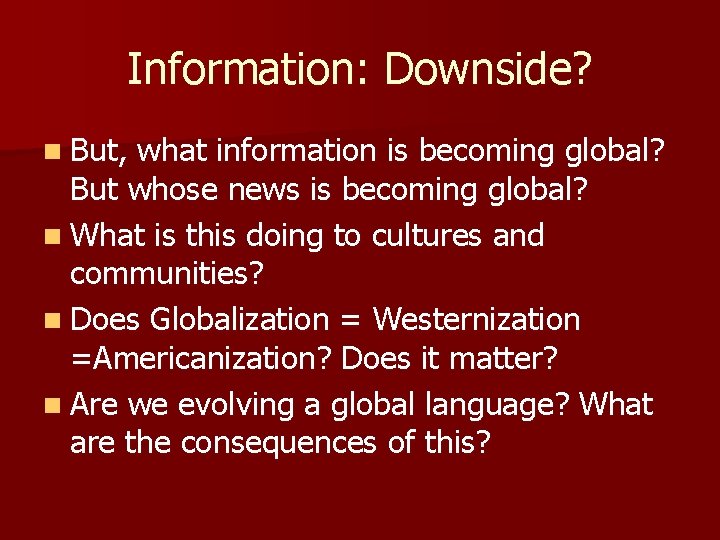 Information: Downside? n But, what information is becoming global? But whose news is becoming
