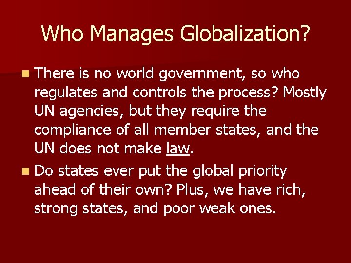Who Manages Globalization? n There is no world government, so who regulates and controls
