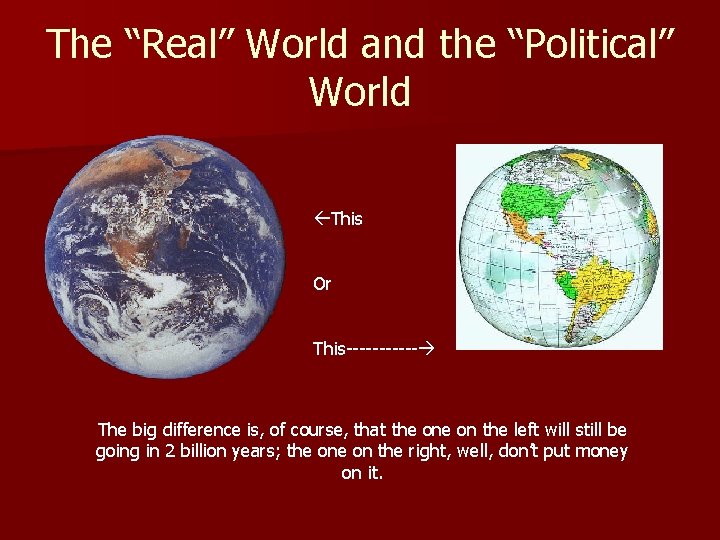 The “Real” World and the “Political” World This Or This------ The big difference is,
