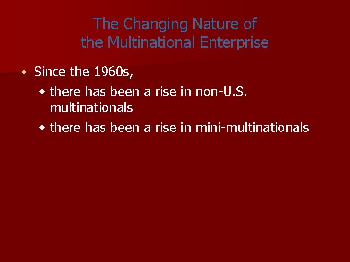 The Changing Nature of the Multinational Enterprise w Since the 1960 s, w there