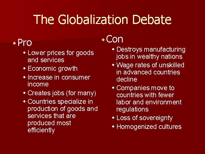 The Globalization Debate w Pro w Lower prices for goods and services w Economic