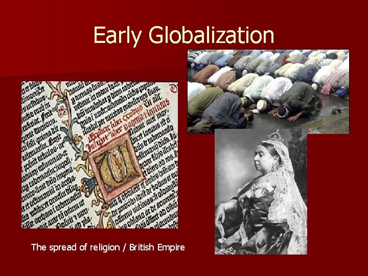 Early Globalization The spread of religion / British Empire 