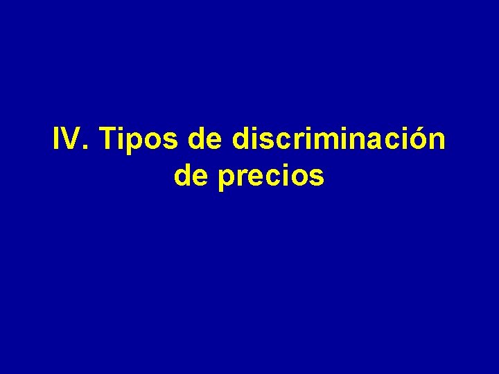 IV. Tipos de discriminación de precios 