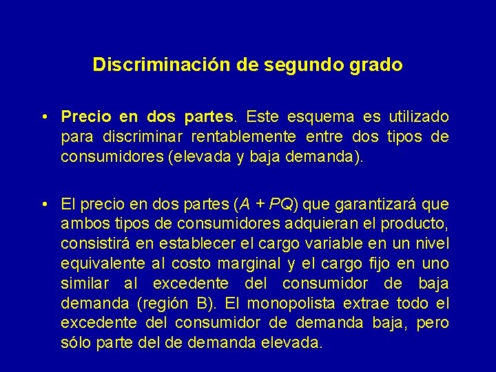 Discriminación de segundo grado • Precio en dos partes. Este esquema es utilizado para