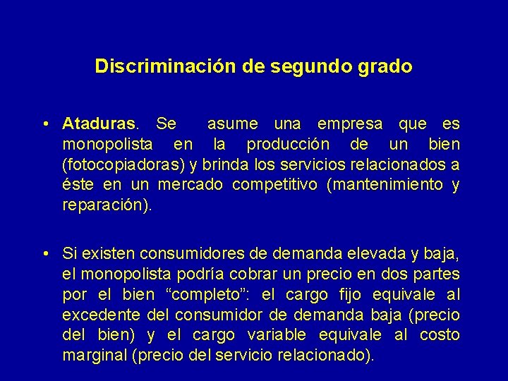 Discriminación de segundo grado • Ataduras. Se asume una empresa que es monopolista en