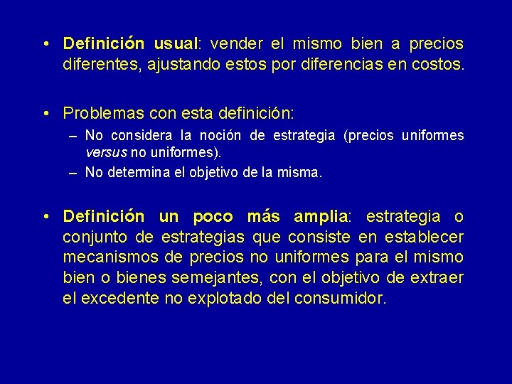  • Definición usual: vender el mismo bien a precios diferentes, ajustando estos por