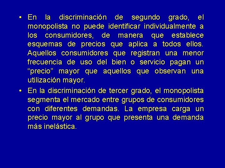  • En la discriminación de segundo grado, el monopolista no puede identificar individualmente