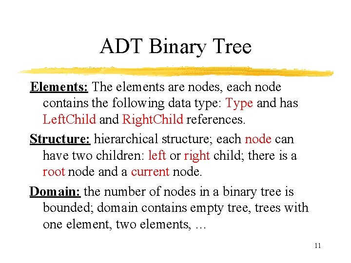 ADT Binary Tree Elements: The elements are nodes, each node contains the following data